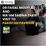 Dr Faisal Mushtaq and Ma’am Sabina Zakir visit to Pakistan Pavilion Covered by Neo News